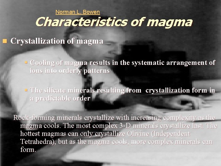 Norman L. Bowen Characteristics of magma n Crystallization of magma § Cooling of magma Norman L. Bowen Characteristics of magma n Crystallization of magma § Cooling of magma