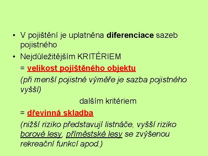  • V pojištění je uplatněna diferenciace sazeb pojistného • Nejdůležitějším KRITÉRIEM = velikost