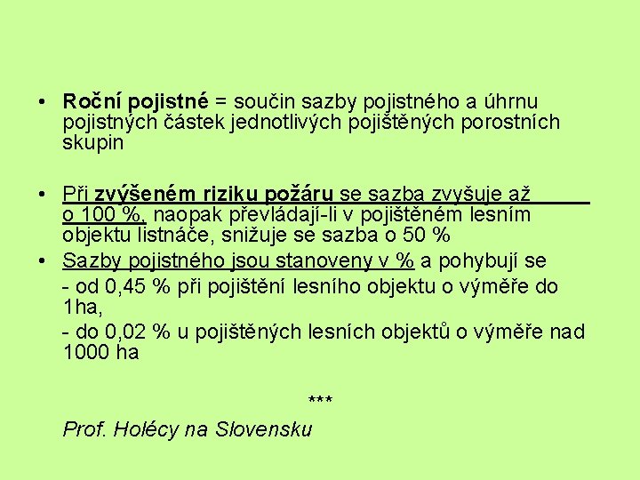  • Roční pojistné = součin sazby pojistného a úhrnu pojistných částek jednotlivých pojištěných