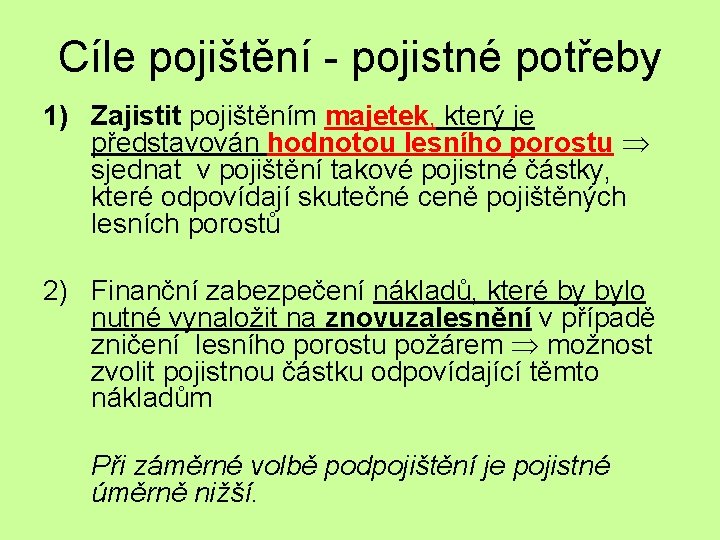 Cíle pojištění - pojistné potřeby 1) Zajistit pojištěním majetek, který je představován hodnotou lesního