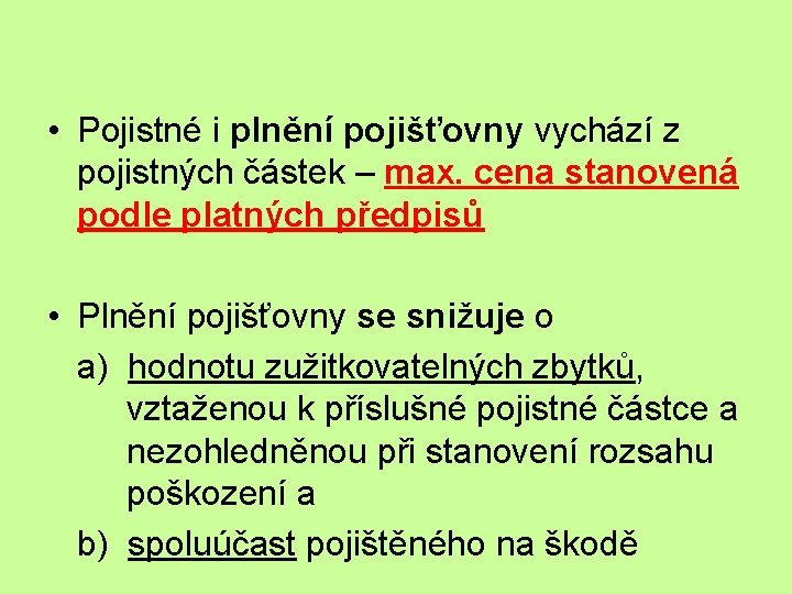  • Pojistné i plnění pojišťovny vychází z pojistných částek – max. cena stanovená