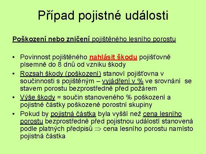 Případ pojistné události Poškození nebo zničení pojištěného lesního porostu • Povinnost pojištěného nahlásit škodu