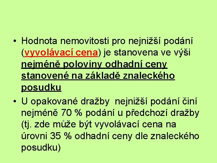  • Hodnota nemovitosti pro nejnižší podání (vyvolávací cena) je stanovena ve výši nejméně