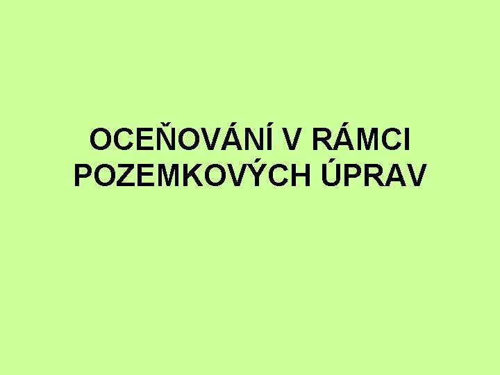 OCEŇOVÁNÍ V RÁMCI POZEMKOVÝCH ÚPRAV 