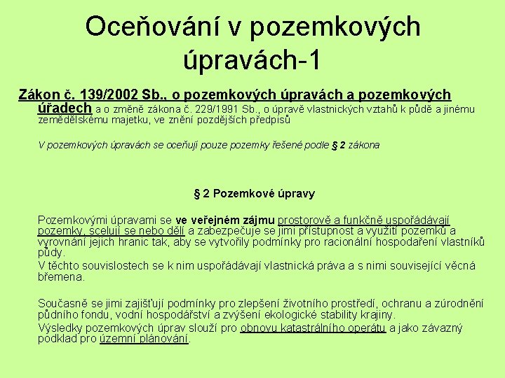 Oceňování v pozemkových úpravách-1 Zákon č. 139/2002 Sb. , o pozemkových úpravách a pozemkových