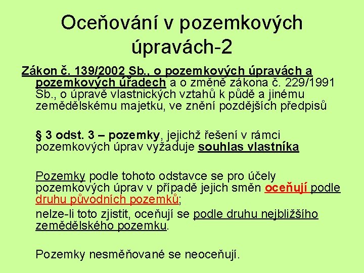 Oceňování v pozemkových úpravách-2 Zákon č. 139/2002 Sb. , o pozemkových úpravách a pozemkových