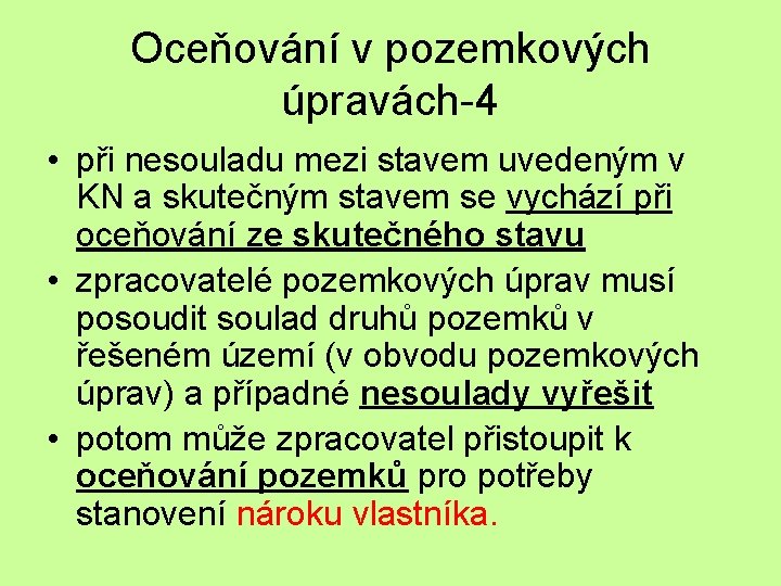 Oceňování v pozemkových úpravách-4 • při nesouladu mezi stavem uvedeným v KN a skutečným