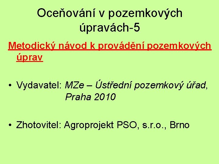 Oceňování v pozemkových úpravách-5 Metodický návod k provádění pozemkových úprav • Vydavatel: MZe –