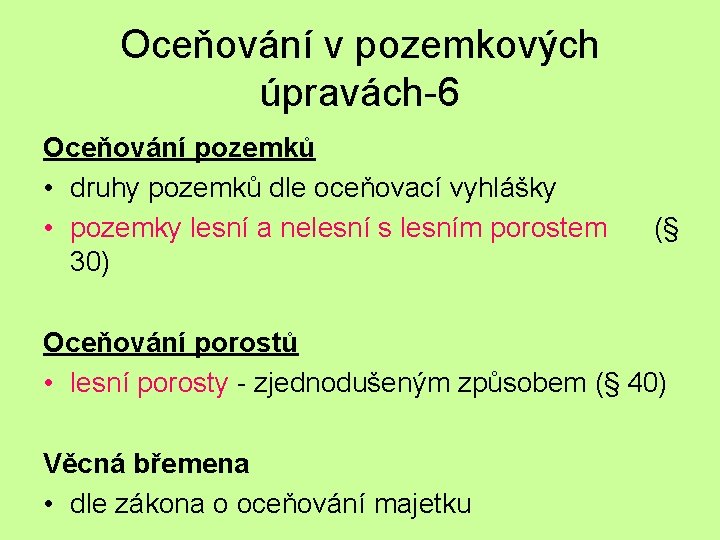 Oceňování v pozemkových úpravách-6 Oceňování pozemků • druhy pozemků dle oceňovací vyhlášky • pozemky