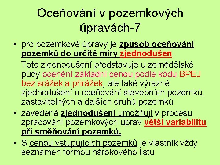 Oceňování v pozemkových úpravách-7 • pro pozemkové úpravy je způsob oceňování pozemků do určité