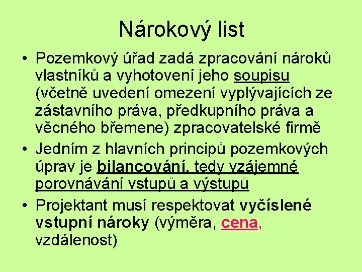 Nárokový list • Pozemkový úřad zadá zpracování nároků vlastníků a vyhotovení jeho soupisu (včetně