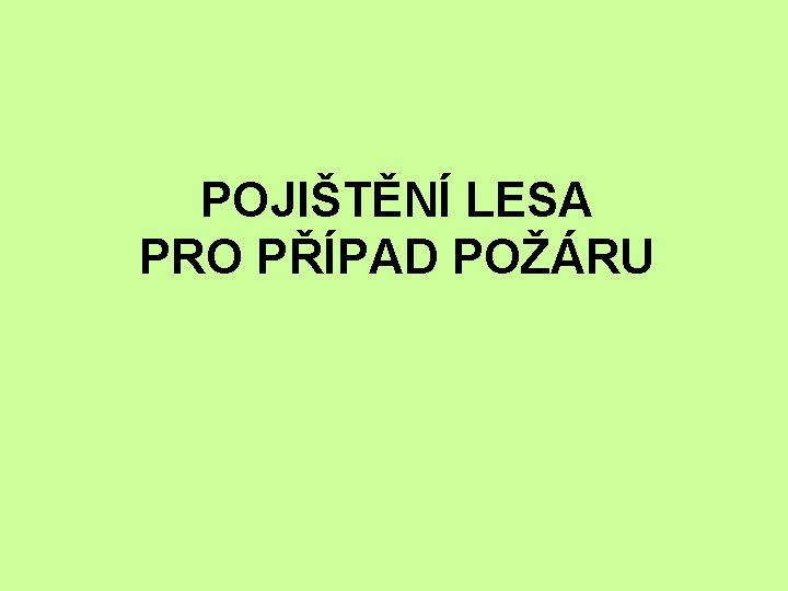 POJIŠTĚNÍ LESA PRO PŘÍPAD POŽÁRU 