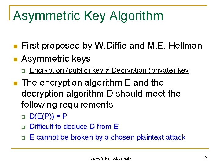 Asymmetric Key Algorithm n n First proposed by W. Diffie and M. E. Hellman