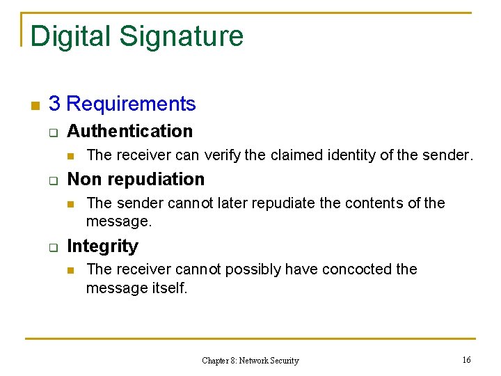 Digital Signature n 3 Requirements q Authentication n q Non repudiation n q The