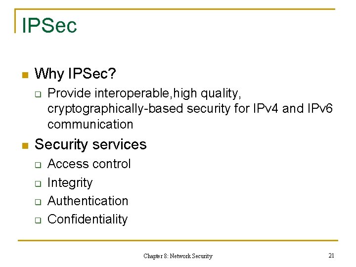 IPSec n Why IPSec? q n Provide interoperable, high quality, cryptographically-based security for IPv