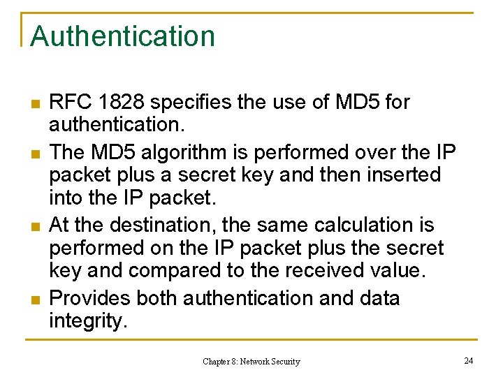 Authentication n n RFC 1828 specifies the use of MD 5 for authentication. The