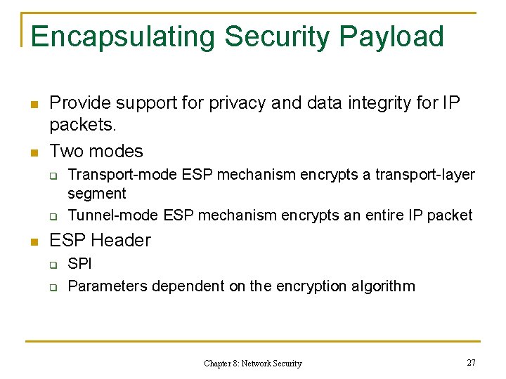 Encapsulating Security Payload n n Provide support for privacy and data integrity for IP