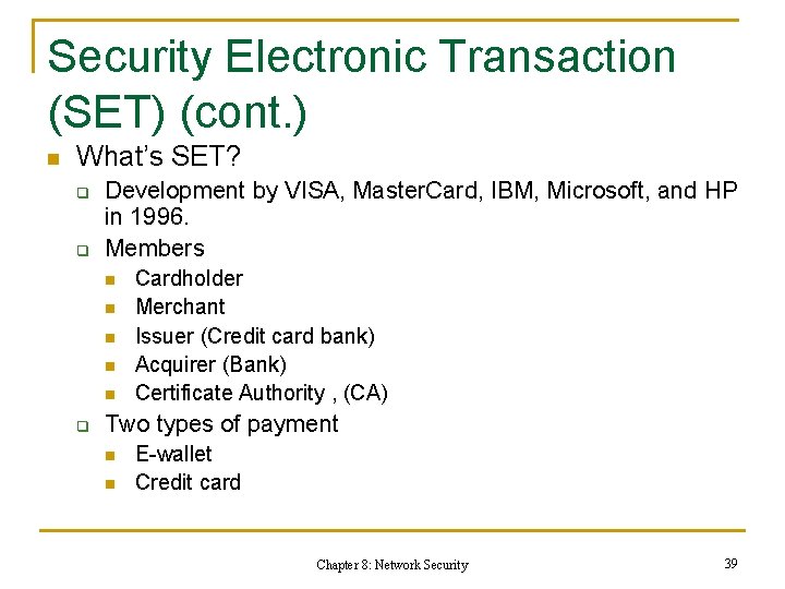 Security Electronic Transaction (SET) (cont. ) n What’s SET? q q Development by VISA,