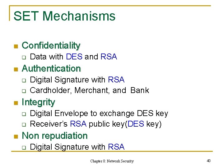 SET Mechanisms n Confidentiality q n Authentication q q n Digital Signature with RSA