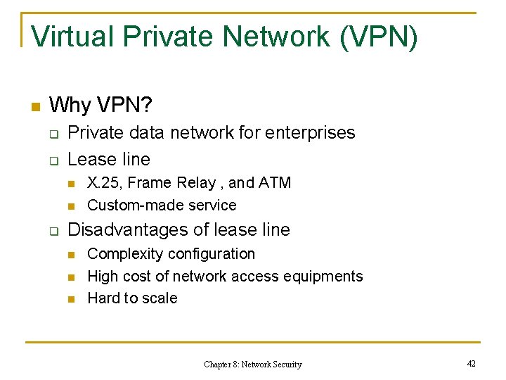 Virtual Private Network (VPN) n Why VPN? q q Private data network for enterprises