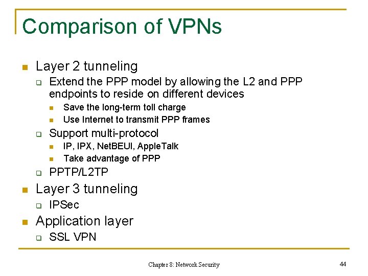 Comparison of VPNs n Layer 2 tunneling q Extend the PPP model by allowing