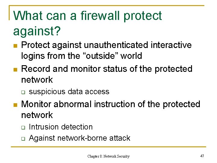 What can a firewall protect against? n n Protect against unauthenticated interactive logins from