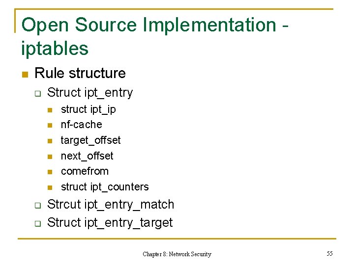 Open Source Implementation iptables n Rule structure q Struct ipt_entry n n n q