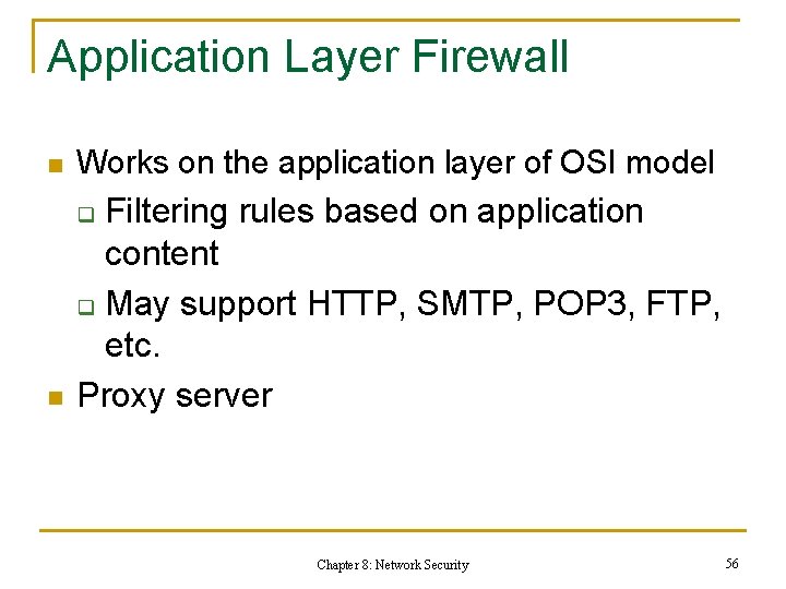 Application Layer Firewall n Works on the application layer of OSI model n Filtering