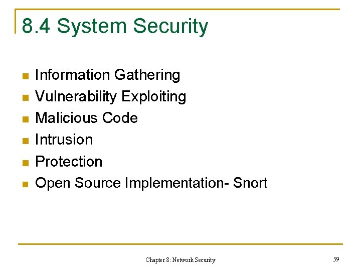 8. 4 System Security n n n Information Gathering Vulnerability Exploiting Malicious Code Intrusion