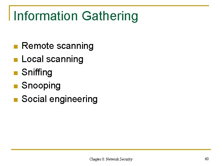 Information Gathering n n n Remote scanning Local scanning Sniffing Snooping Social engineering Chapter