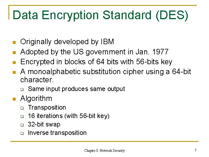 Data Encryption Standard (DES) n n Originally developed by IBM Adopted by the US