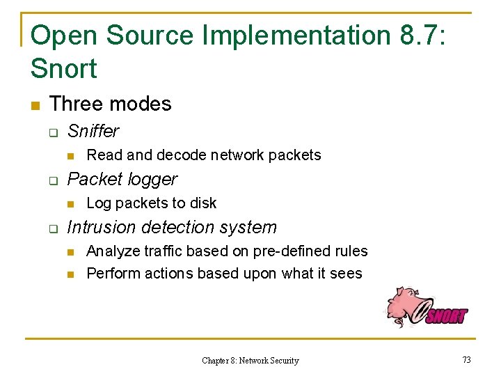 Open Source Implementation 8. 7: Snort n Three modes q Sniffer n q Packet