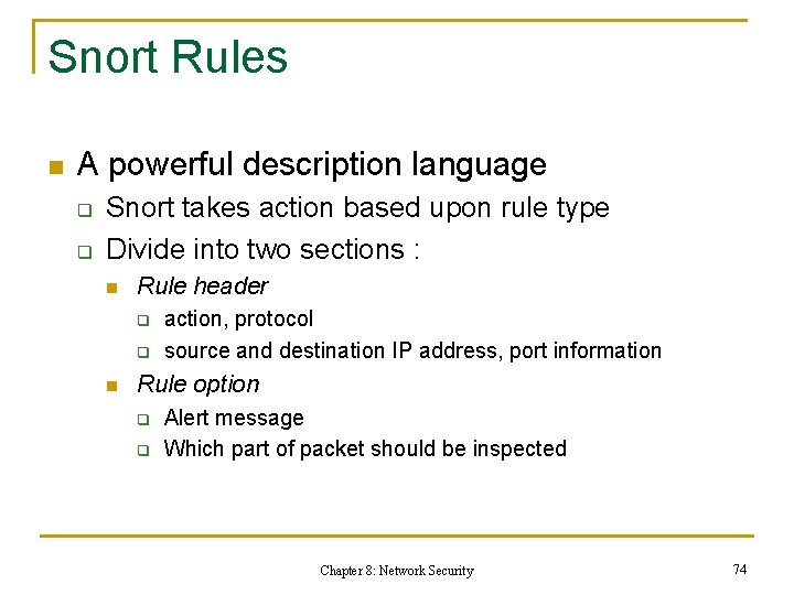 Snort Rules n A powerful description language q q Snort takes action based upon