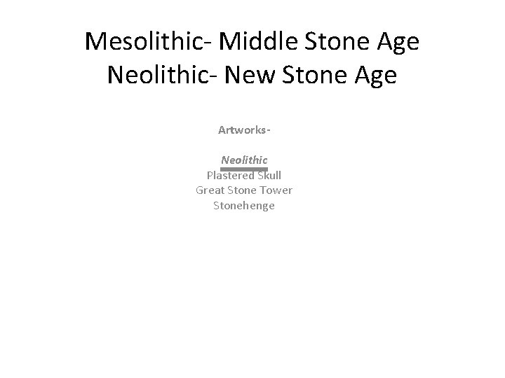 Mesolithic- Middle Stone Age Neolithic- New Stone Age Artworks. Neolithic Plastered Skull Great Stone