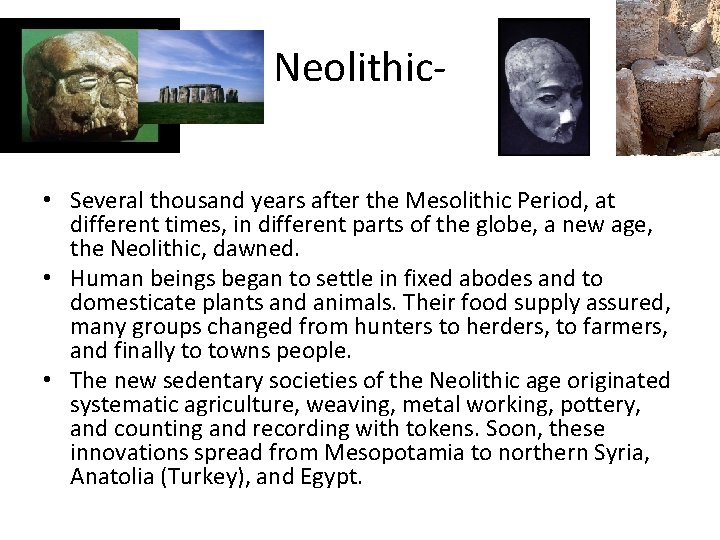 Neolithic • Several thousand years after the Mesolithic Period, at different times, in different