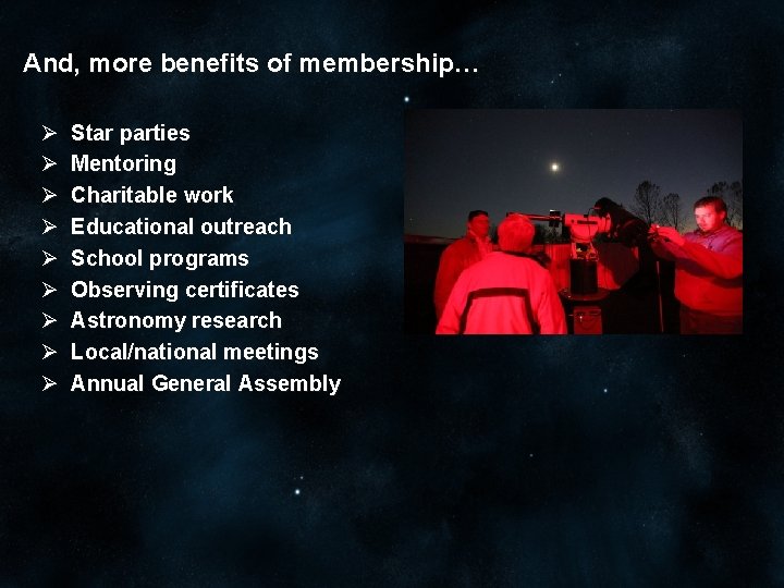 And, more benefits of membership… Ø Ø Ø Ø Ø Star parties Mentoring Charitable