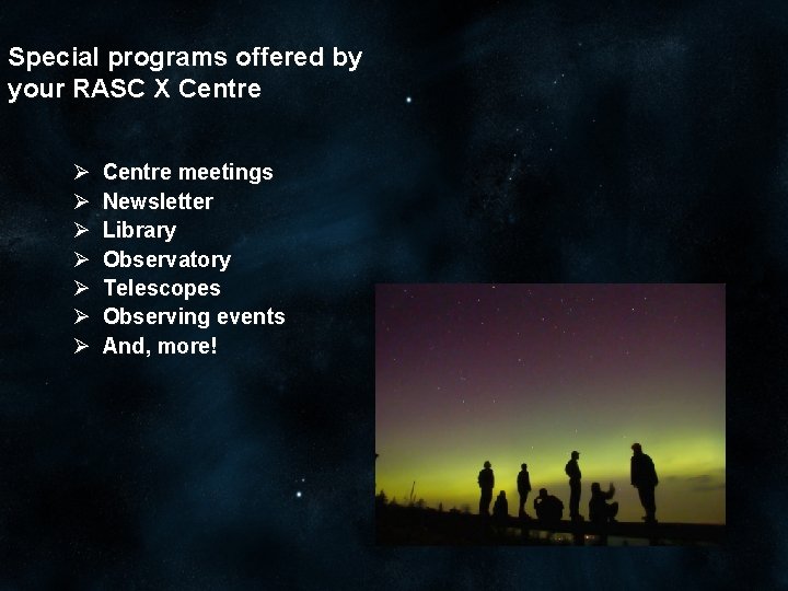 Special programs offered by your RASC X Centre Ø Ø Ø Ø Centre meetings