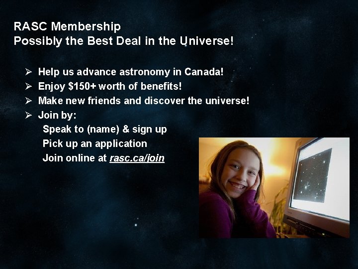 RASC Membership Possibly the Best Deal in the Universe! Ø Ø Help us advance