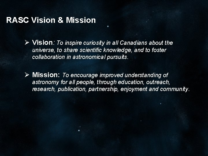 RASC Vision & Mission Ø Vision: To inspire curiosity in all Canadians about the