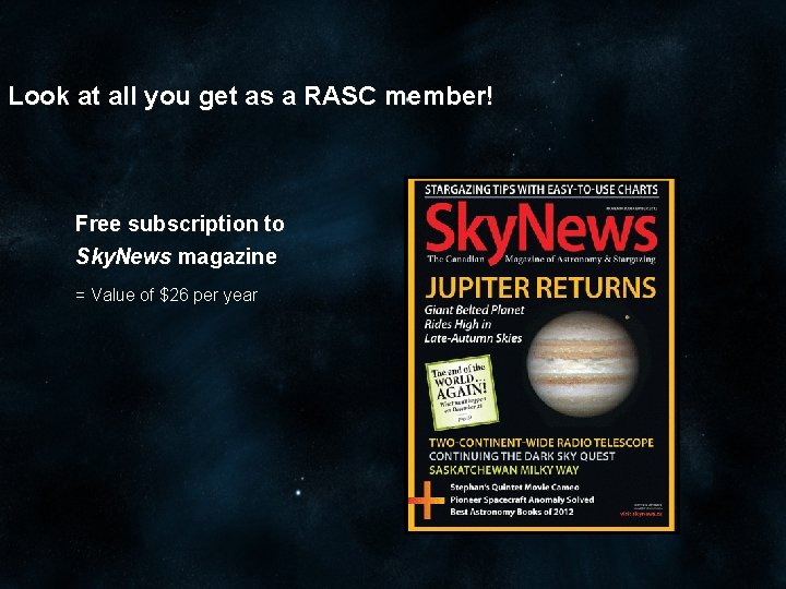 Look at all you get as a RASC member! Free subscription to Sky. News