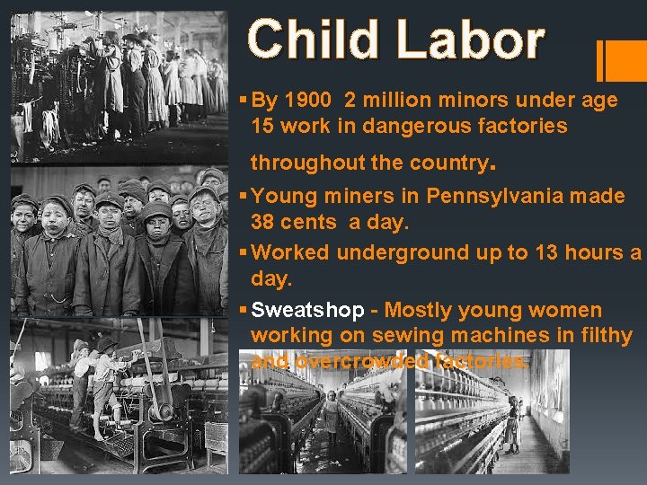 Child Labor § By 1900 2 million minors under age 15 work in dangerous