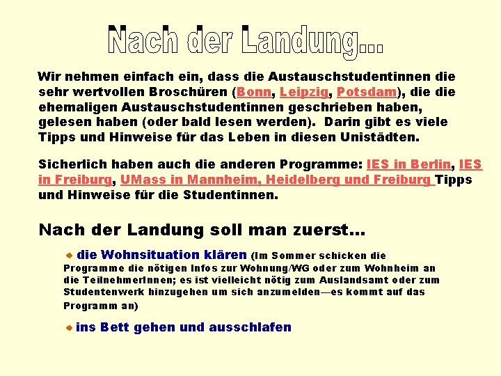 Wir nehmen einfach ein, dass die Austauschstudentinnen die sehr wertvollen Broschüren (Bonn, Leipzig, Potsdam),