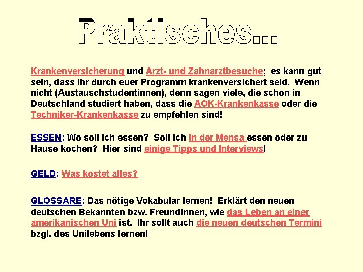 Krankenversicherung und Arzt- und Zahnarztbesuche; es kann gut sein, dass ihr durch euer Programm