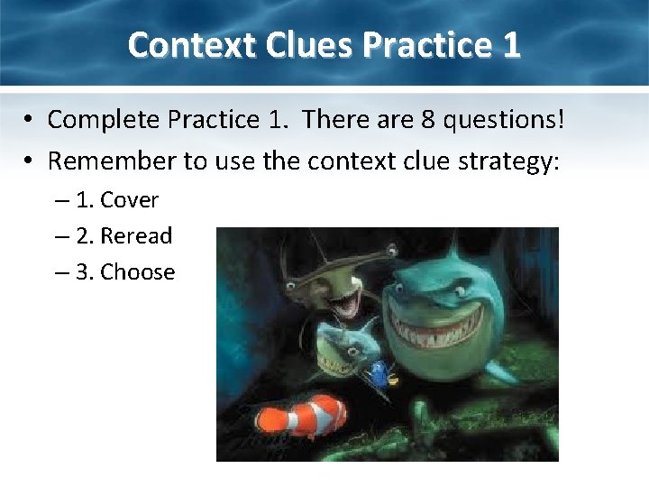 Context Clues Practice 1 • Complete Practice 1. There are 8 questions! • Remember