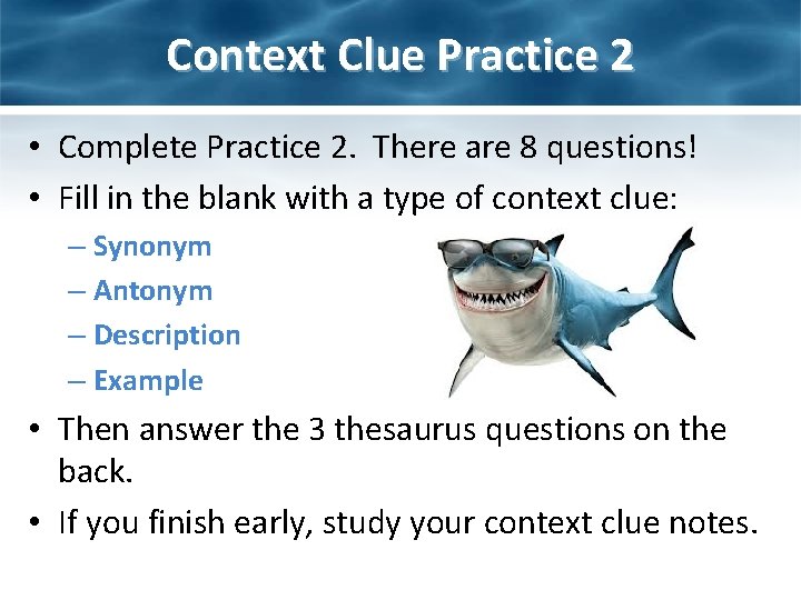 Context Clue Practice 2 • Complete Practice 2. There are 8 questions! • Fill