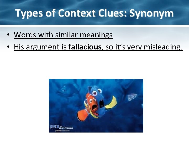 Types of Context Clues: Synonym • Words with similar meanings • His argument is