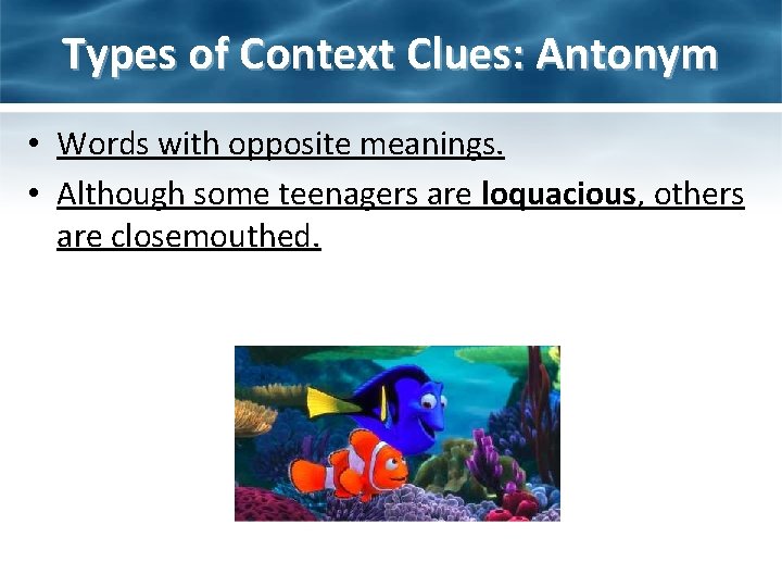 Types of Context Clues: Antonym • Words with opposite meanings. • Although some teenagers