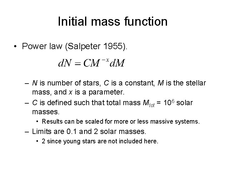 Initial mass function • Power law (Salpeter 1955). – N is number of stars,