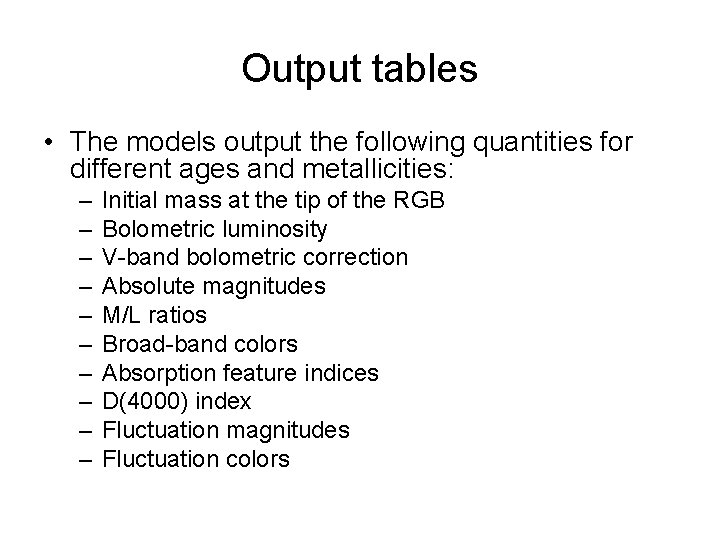 Output tables • The models output the following quantities for different ages and metallicities: