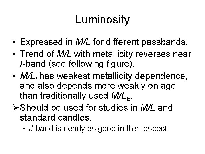 Luminosity • Expressed in M/L for different passbands. • Trend of M/L with metallicity